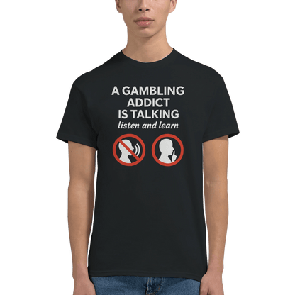 “A Gambling Addict Is Talking” Tee Meme T-Shirt | StalBea