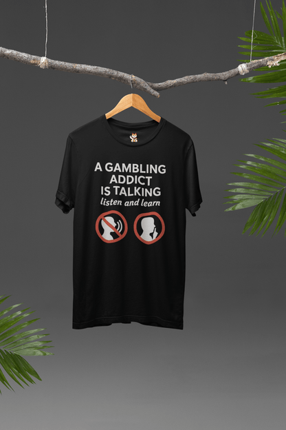 “A Gambling Addict Is Talking” Tee Meme T-Shirt | StalBea