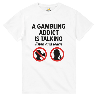 “A Gambling Addict Is Talking” Tee Meme T-Shirt | StalBea