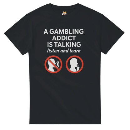 “A Gambling Addict Is Talking” Tee Meme T-Shirt | StalBea