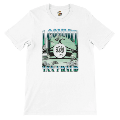 'I Commit Tax Fraud' Unisex Crewneck T-shirt Meme T-Shirt | StalBea