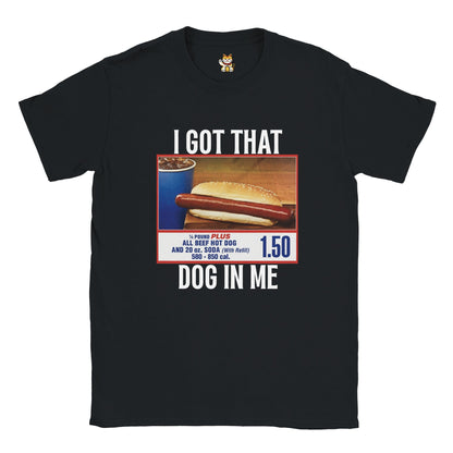 I GOT THAT DOG IN ME Meme T-Shirt | StalBea